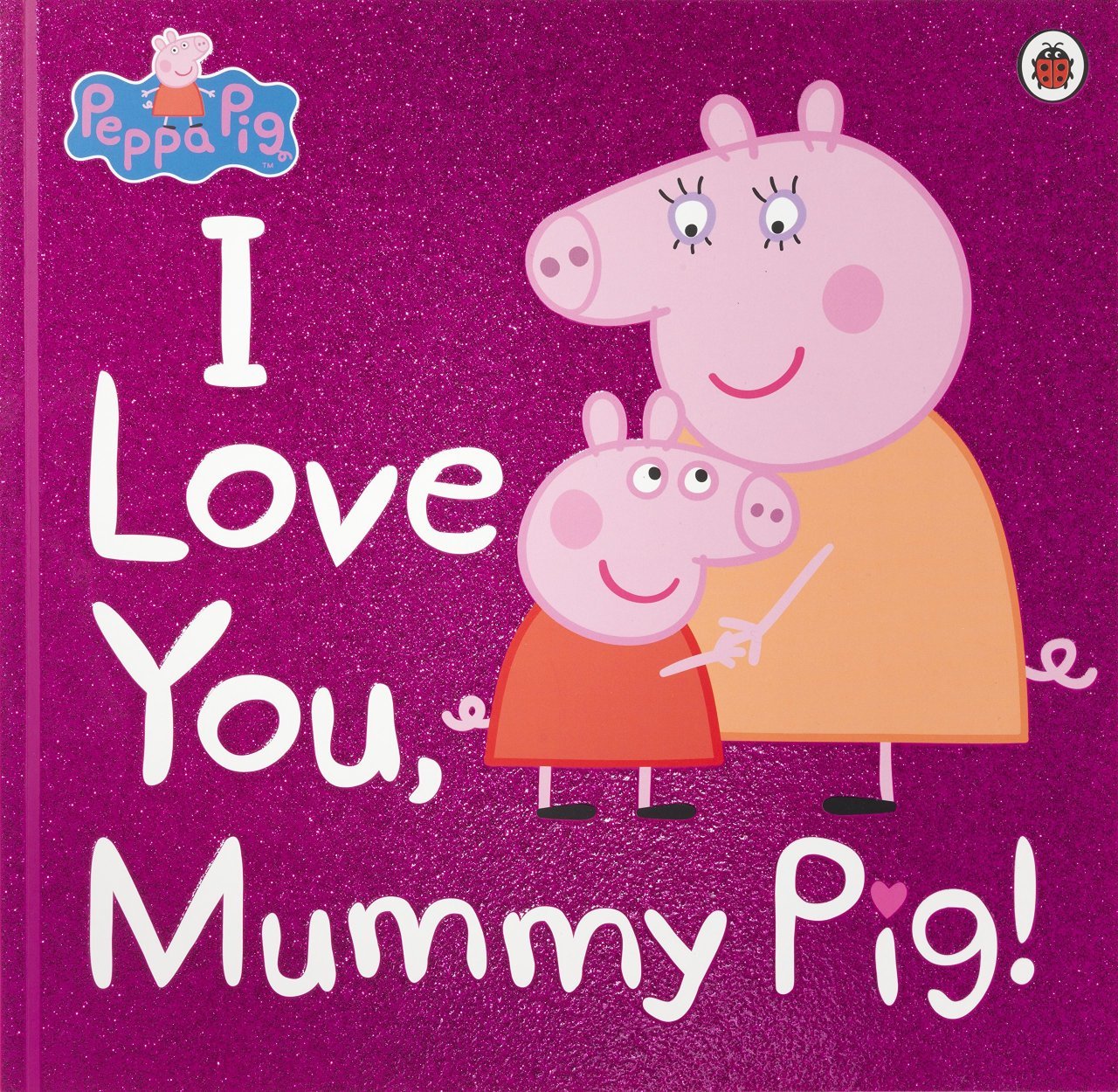 Peppa Pig: I Love You Mummy Pig